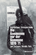 Cover: Die Kommunen vor der Kommune 1870/71